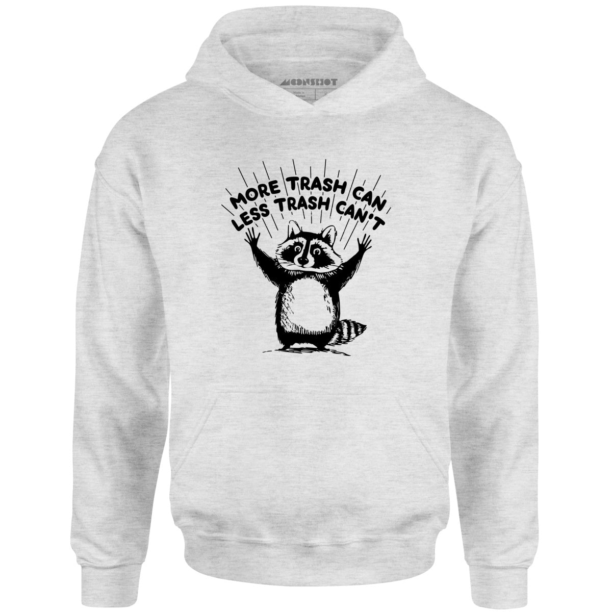 More Trash Can Less Trash Can't - Unisex Hoodie