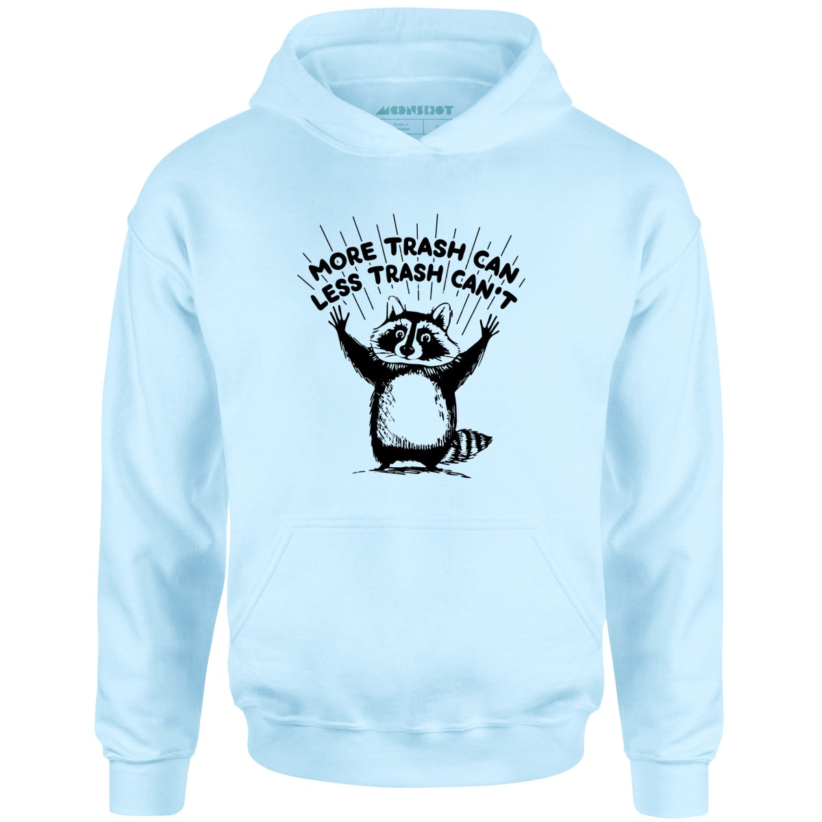 More Trash Can Less Trash Can't - Unisex Hoodie