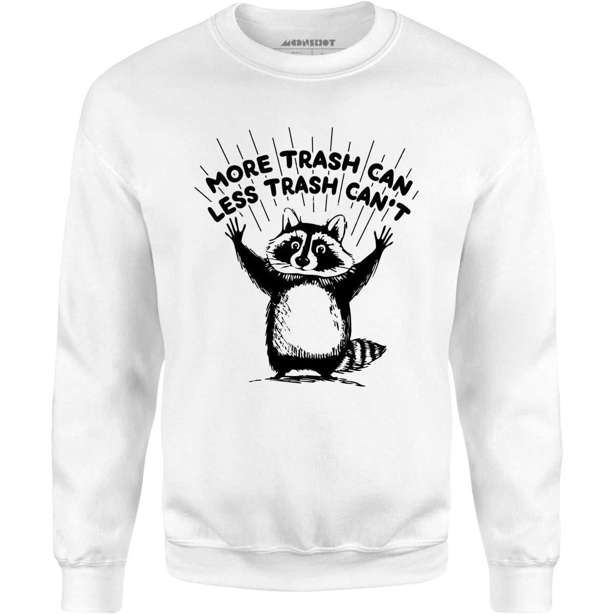 More Trash Can Less Trash Can't - Unisex Sweatshirt