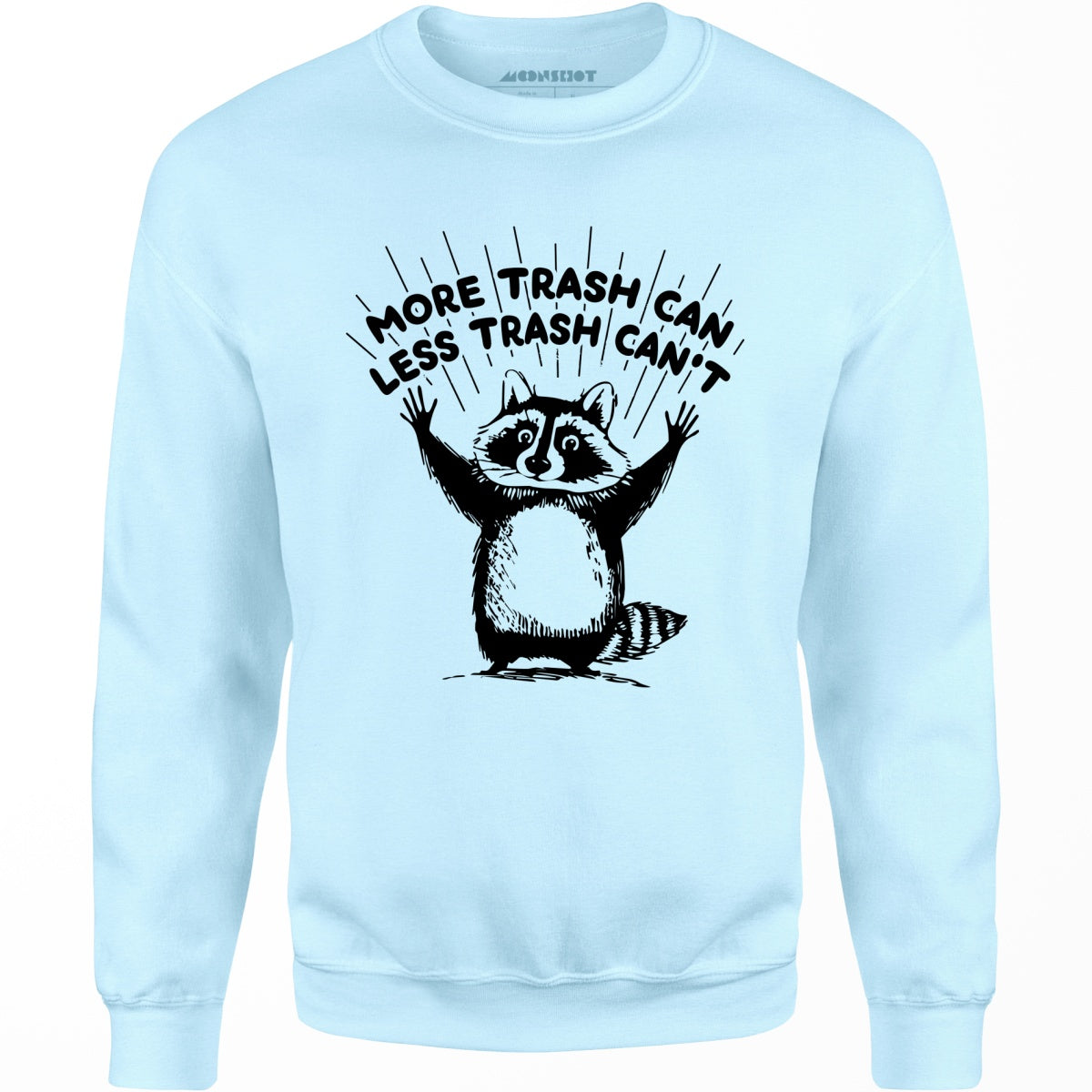 More Trash Can Less Trash Can't - Unisex Sweatshirt