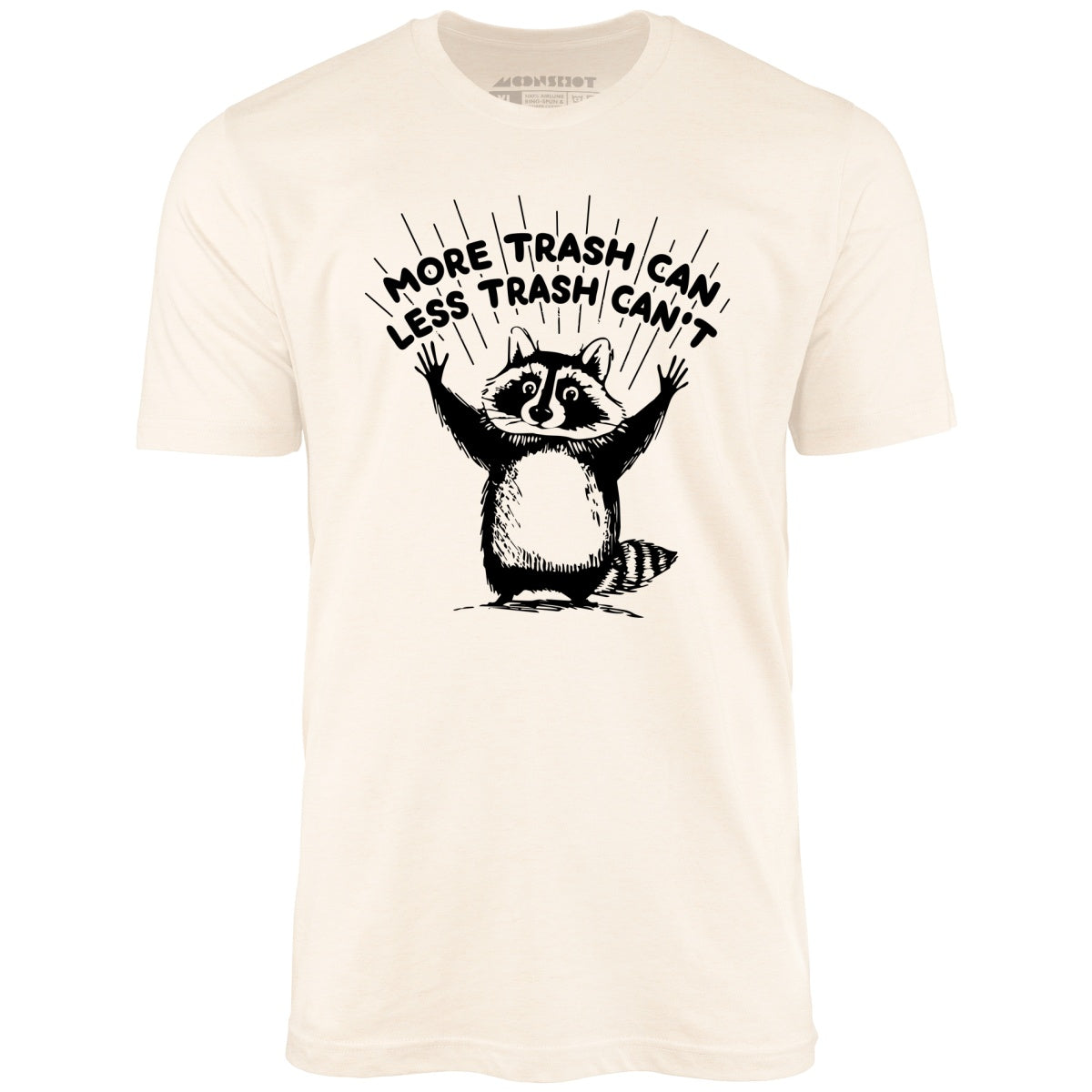 More Trash Can Less Trash Can't - Unisex T-Shirt