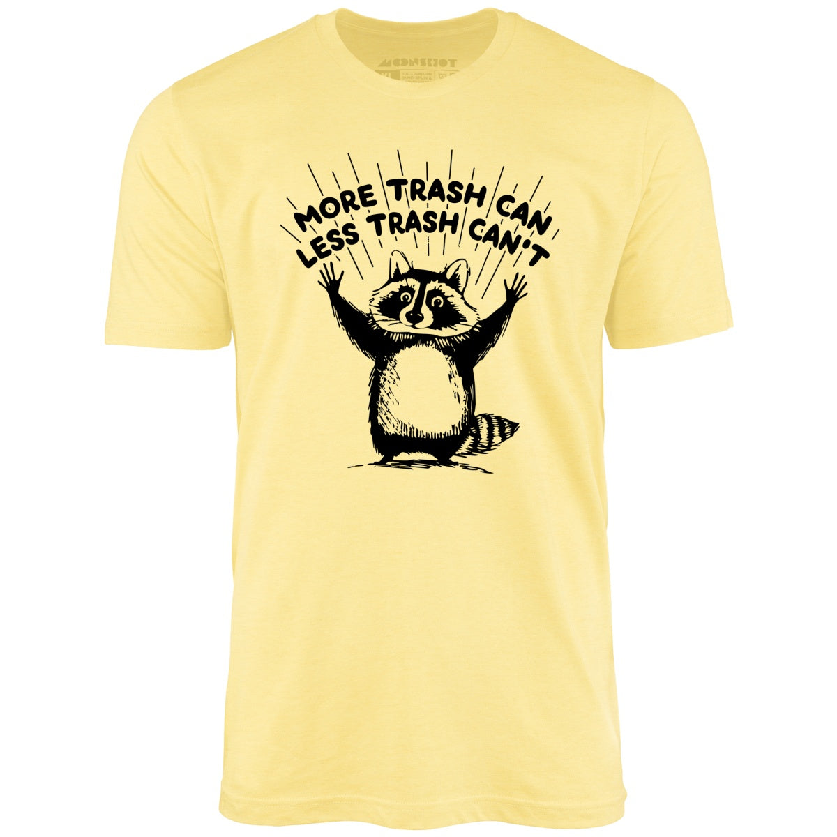 More Trash Can Less Trash Can't - Unisex T-Shirt
