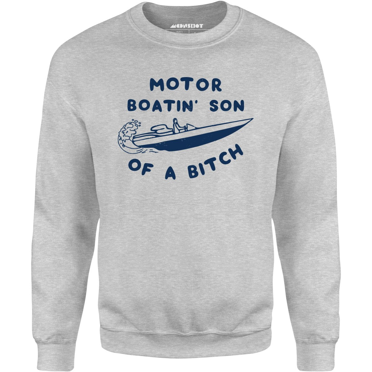 Motor Boatin' Son of a Bitch - Unisex Sweatshirt