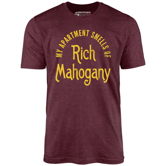 My Apartment Smells of Rich Mahogany - Unisex T-Shirt
