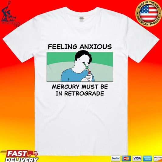 My Gums Are Bleeding Feeling Anxious Mercury Must Be In Retrograde T-shirt