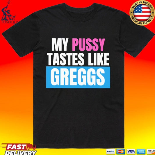 My Pussy Tastes Like Greggs T-shirt