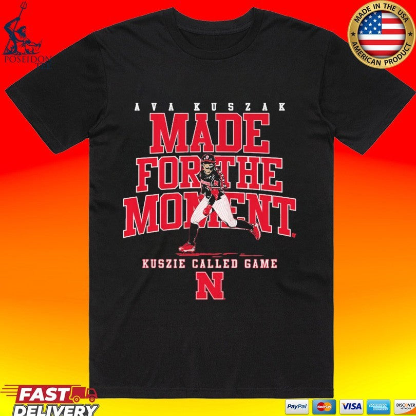 Nebraska Softball Ava Kuszak Made For The Moment Kuszie Called Game T-shirt