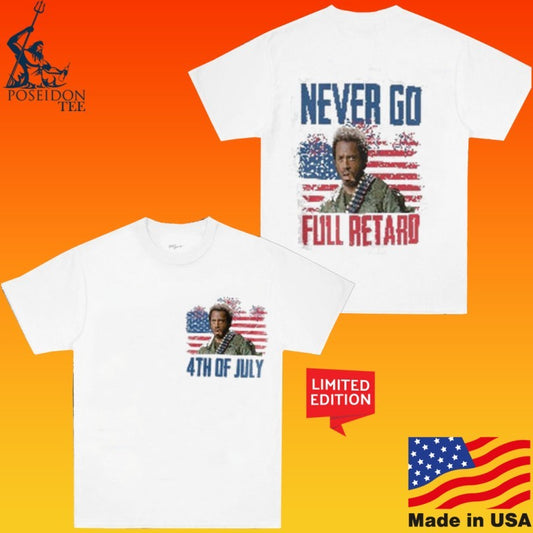 Never Go Full Retard Tropic Thunder 4th Of July T-shirt
