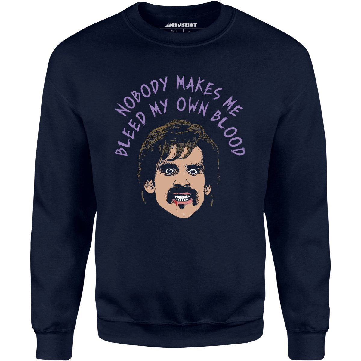 Nobody Makes Me Bleed My Own Blood - Unisex Sweatshirt