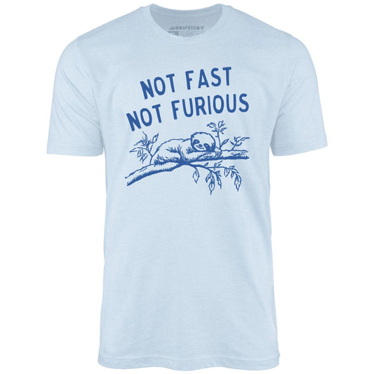 Not Fast Not Furious - Unisex T-Shirt