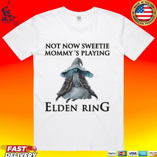 Not Now Sweetie Mommy’s Playing Elden Ring A Video Game T-shirt
