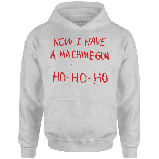 Now I Have a Machine Gun Ho-Ho-Ho - Unisex Hoodie
