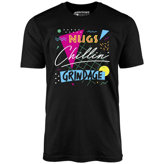 Nugs, Chillin', and Grindage - Unisex T-Shirt