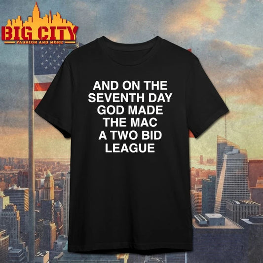 Official And On The Seventh Day God Made The MAC a Two-Bid league T-shirt