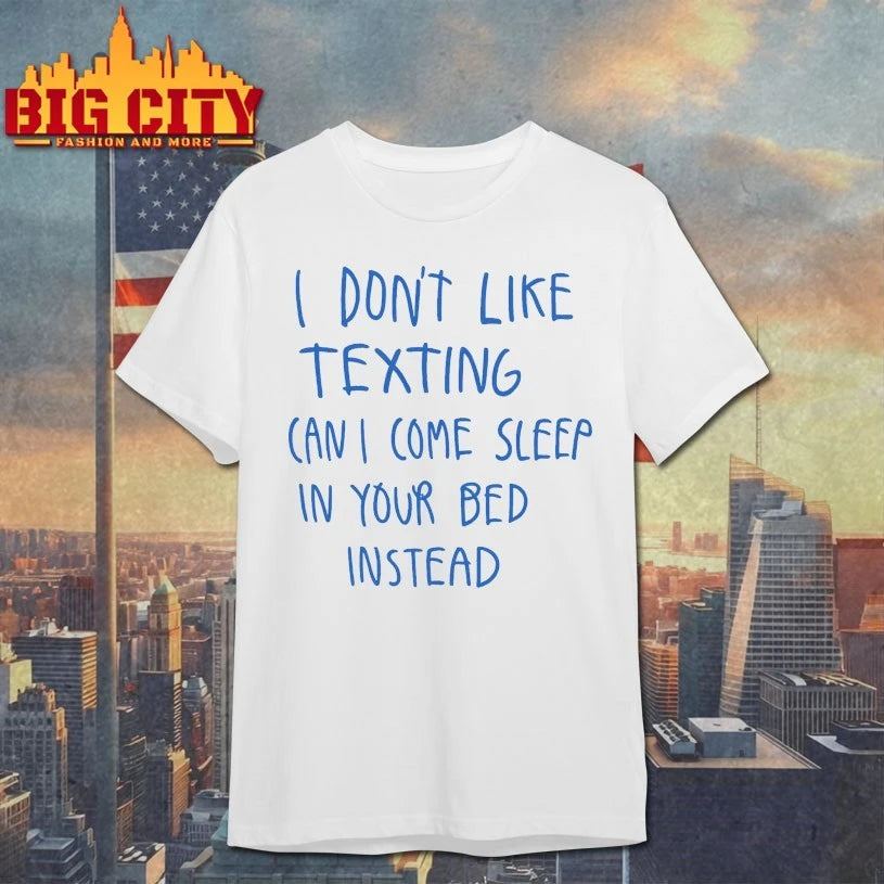 Official I Don’t Like Texting Can I Come Sleep In Your Bed Instead T-shirt