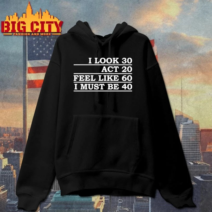Official I Look 30 Act 20 Feel Like 60 I Must Be 40 T-shirt