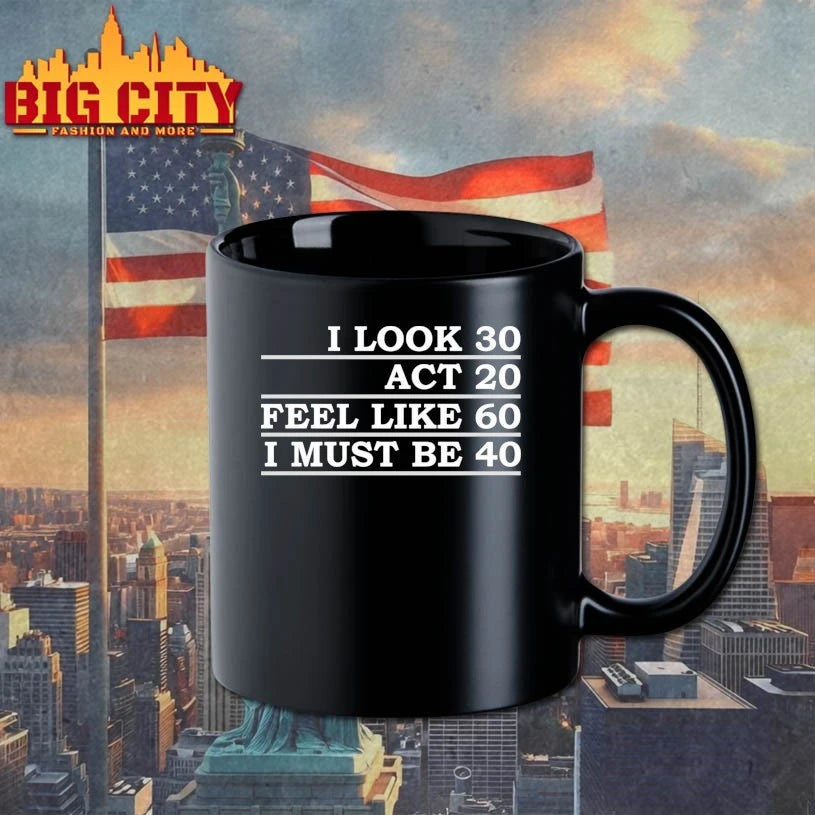 Official I Look 30 Act 20 Feel Like 60 I Must Be 40 T-shirt