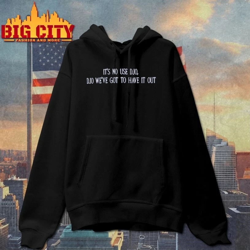 Official It’s No Use Djo Djo we’ve got to have it out T-shirt