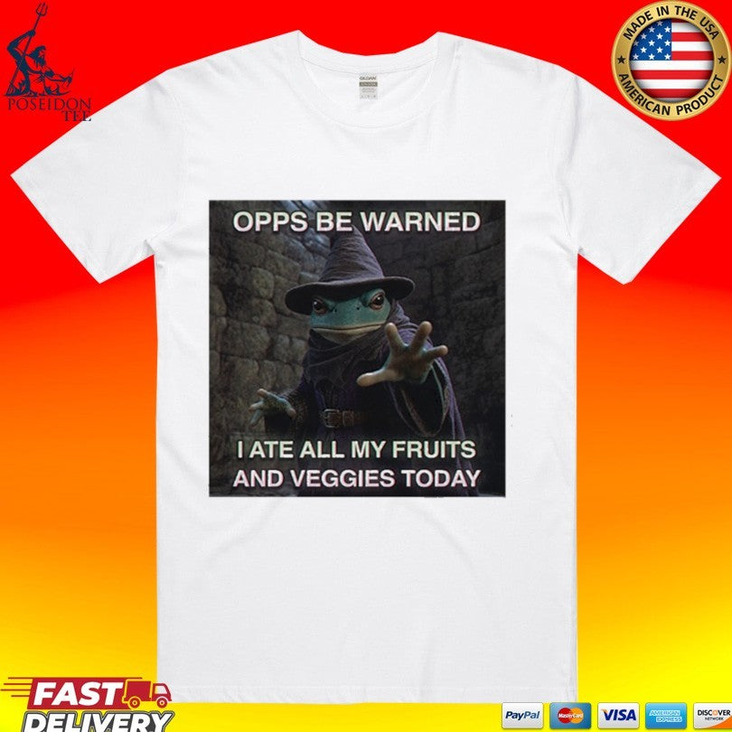 Opps Be Warned I Ate All My Fruits And Veggies Today T-shirt