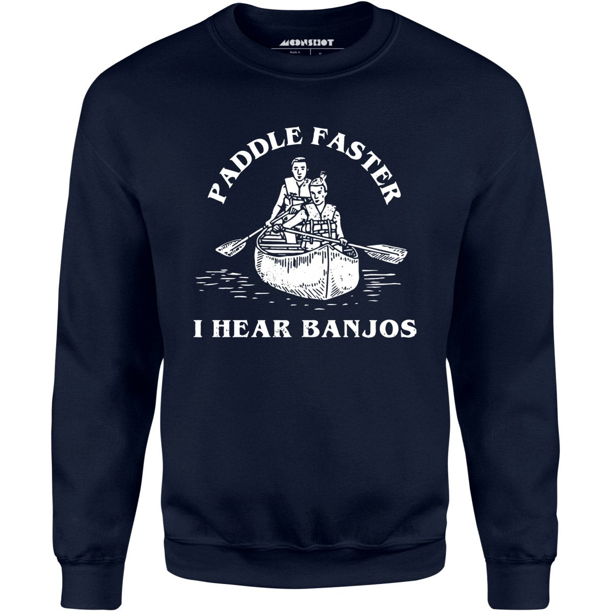 Paddle Faster I Hear Banjos - Unisex Sweatshirt
