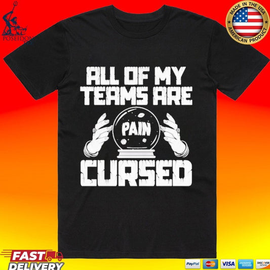 Pain All Of My Teams Are Cursed T-shirt