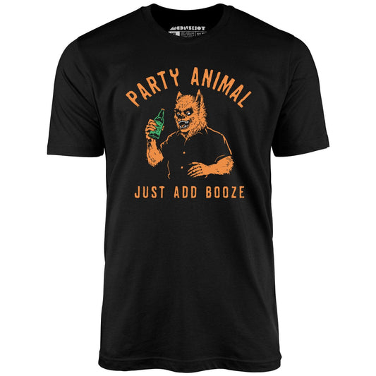 Party Animal Just Add Booze - Unisex T-Shirt