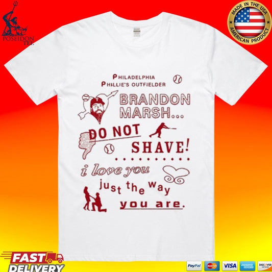 Philadelphia Phillies Outfielder Brandon Marsh Do Not Shave I Love You Just The Way You Are T-shirt