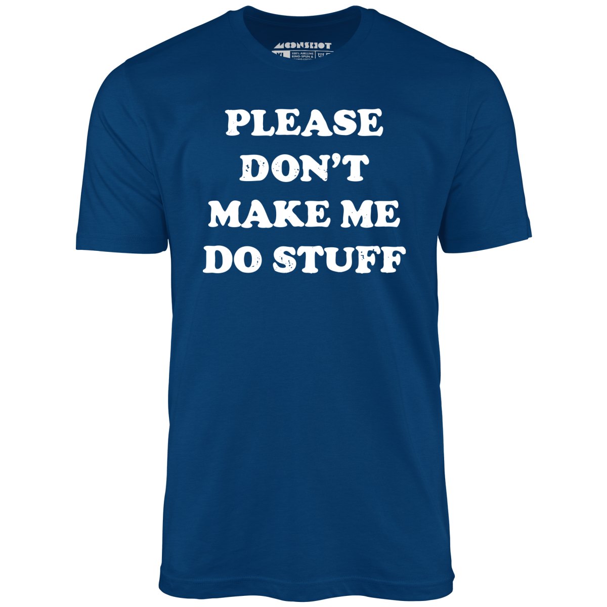 Please Don't Make Me Do Stuff - Unisex T-Shirt