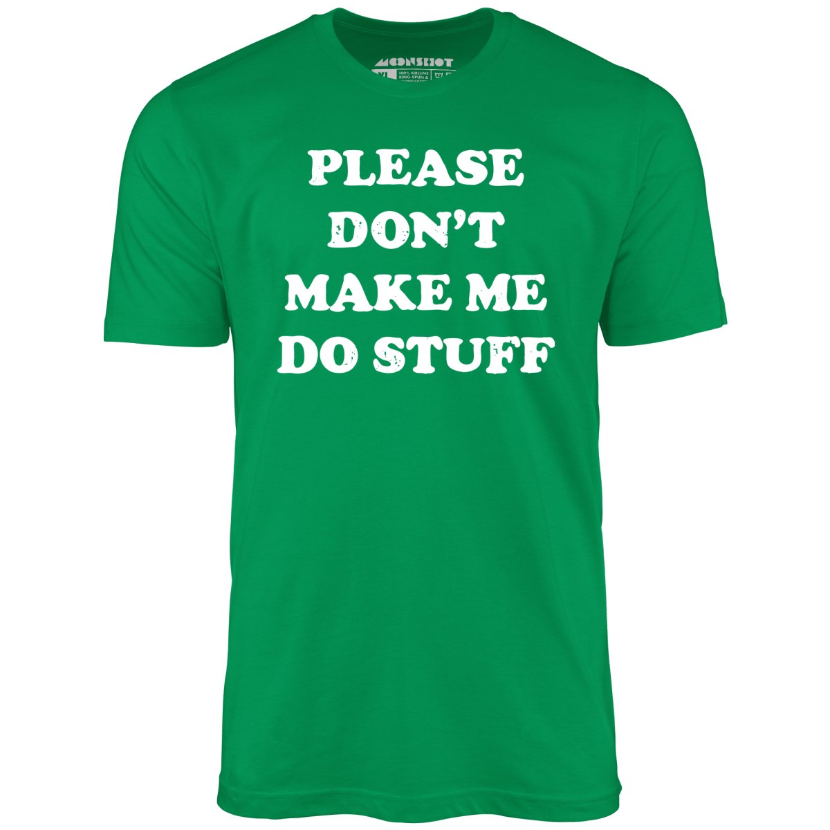 Please Don't Make Me Do Stuff - Unisex T-Shirt