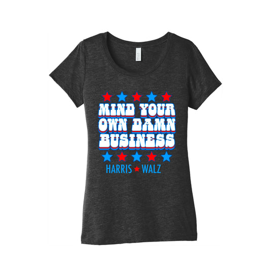 Mind Your Own Damn Business Harris Walz  Womens Triblend Tee