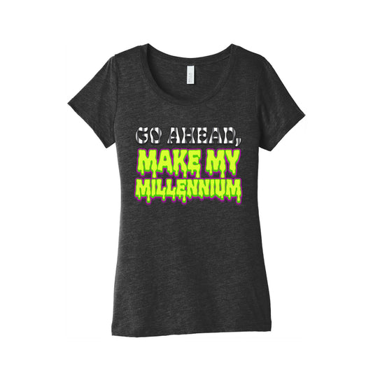 Go Ahead Make My Millennium Womens Triblend Tee
