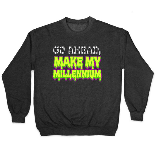 Go Ahead Make My Millennium Crewneck Sweatshirt