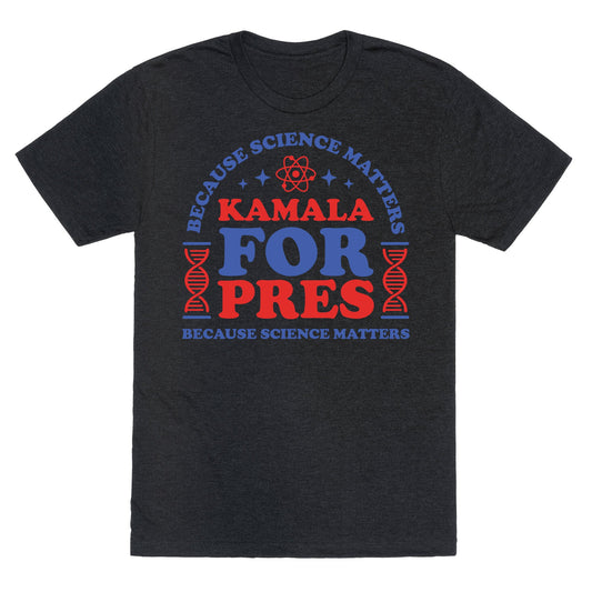 Kamala Because Science Matters Unisex Triblend Tee