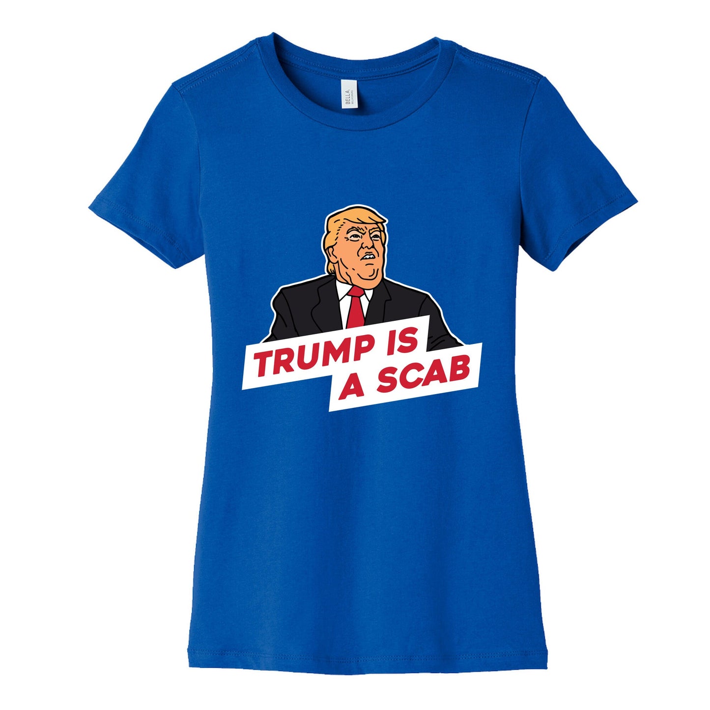 Trump is a Scab Womens Cotton Tee