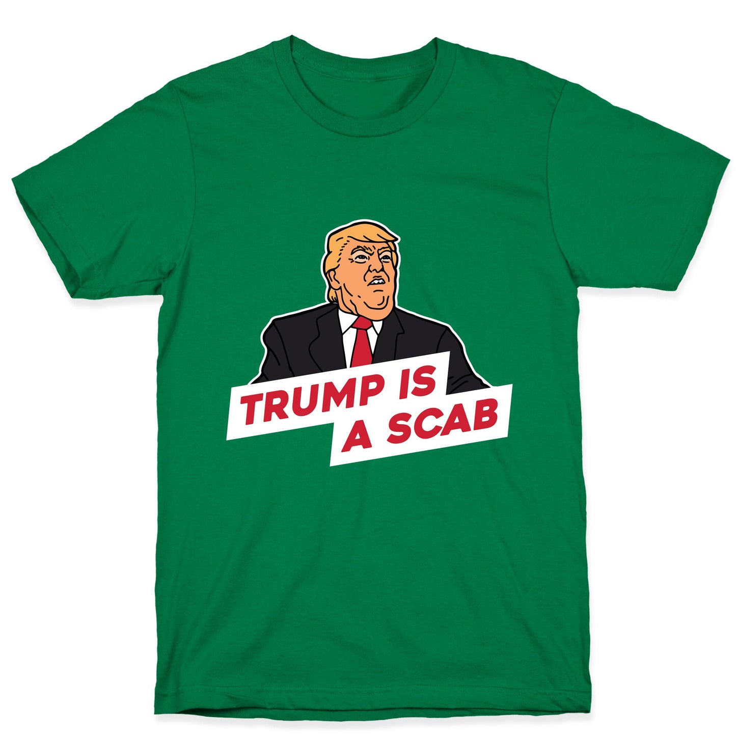 Trump is a Scab T-Shirt