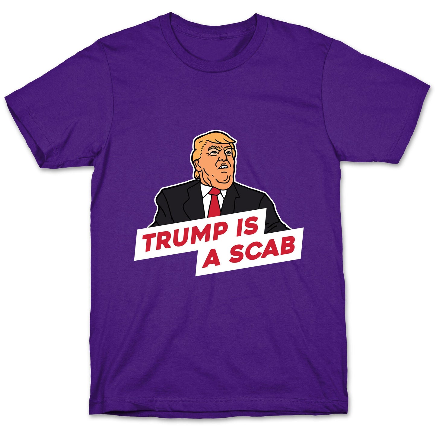 Trump is a Scab T-Shirt