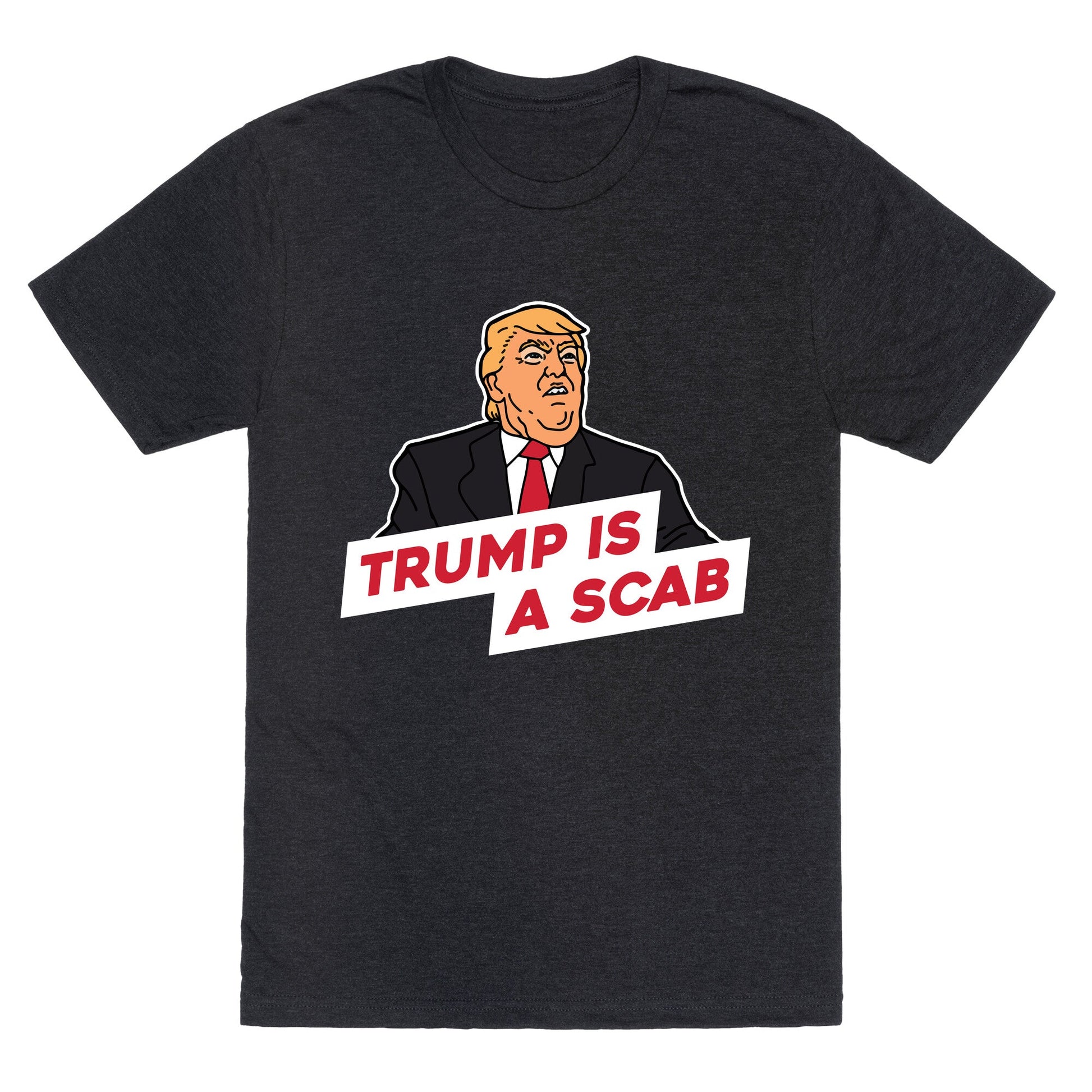 Trump is a Scab Unisex Triblend Tee