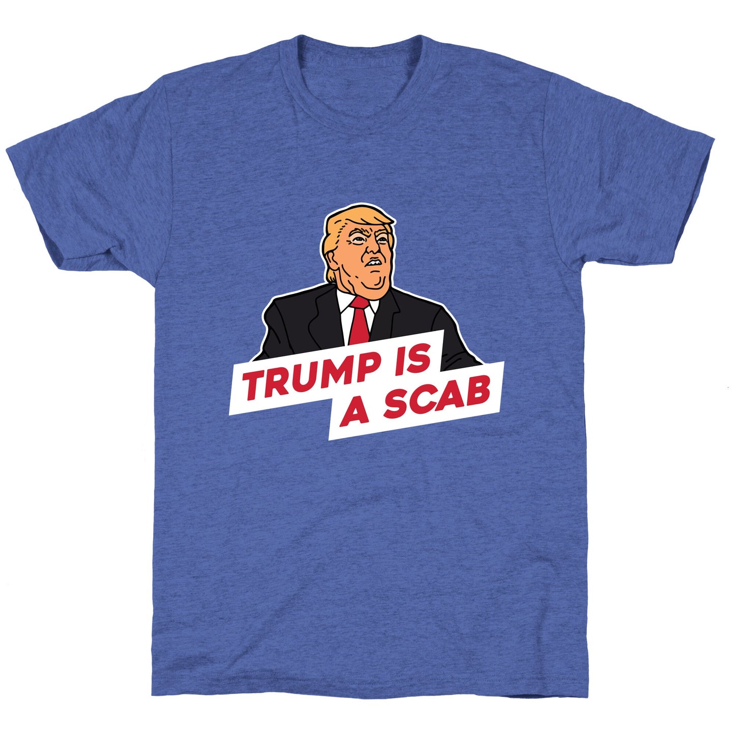 Trump is a Scab Unisex Triblend Tee