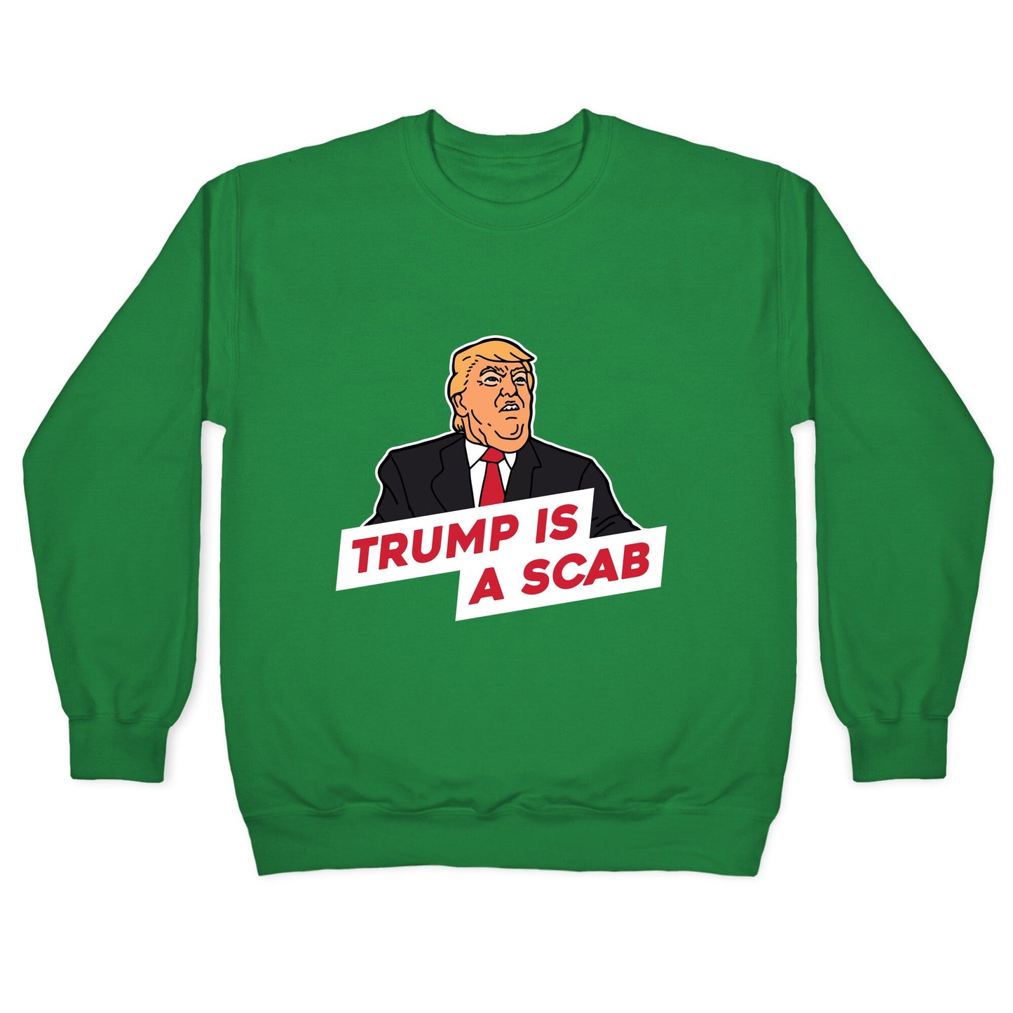 Trump is a Scab Crewneck Sweatshirt