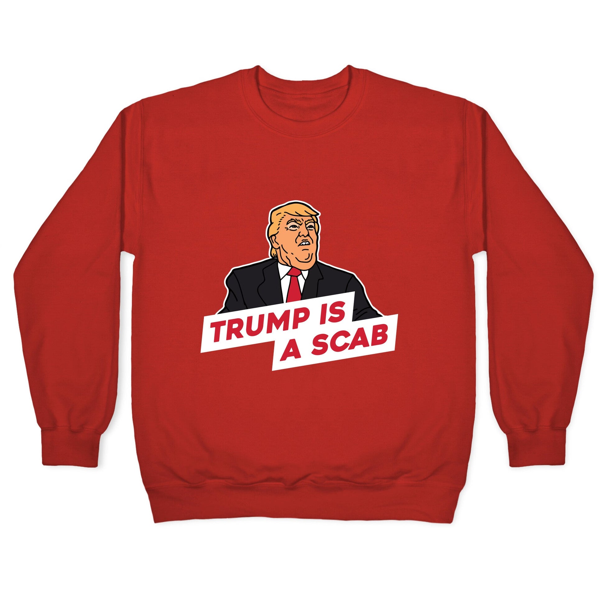 Trump is a Scab Crewneck Sweatshirt