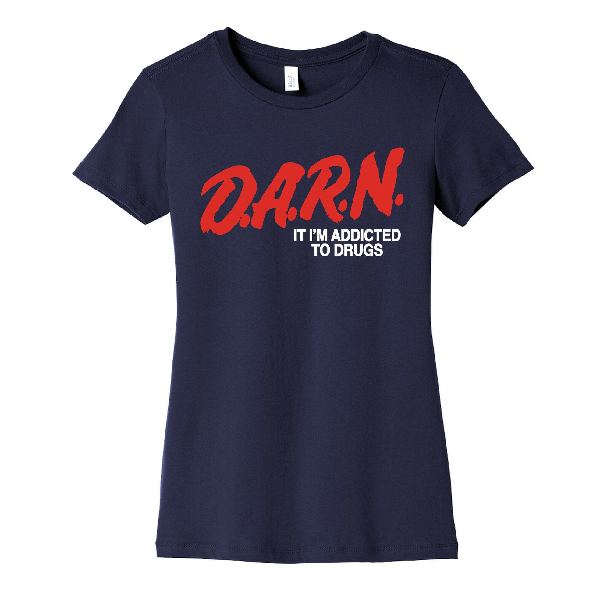 Darn Im Addicted to Drugs Womens Cotton Tee