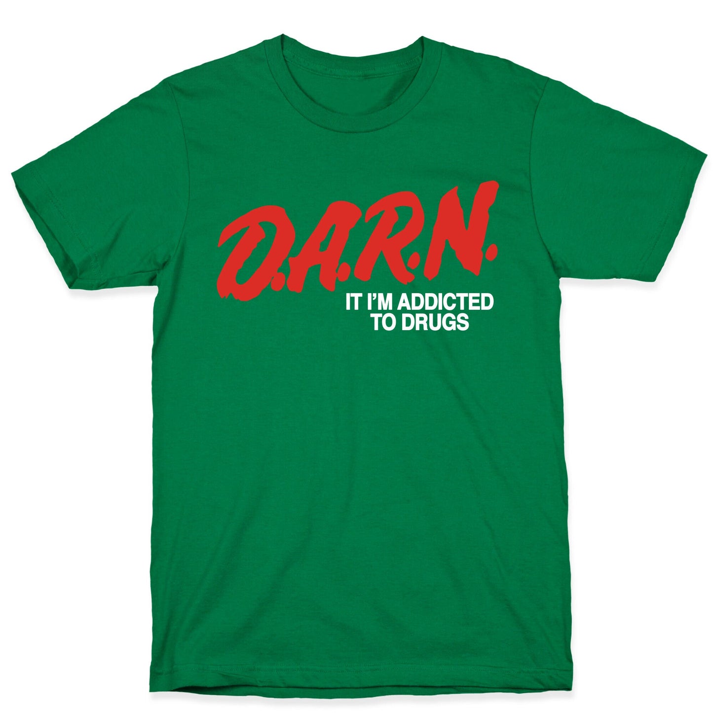 Darn Im Addicted to Drugs T-Shirt