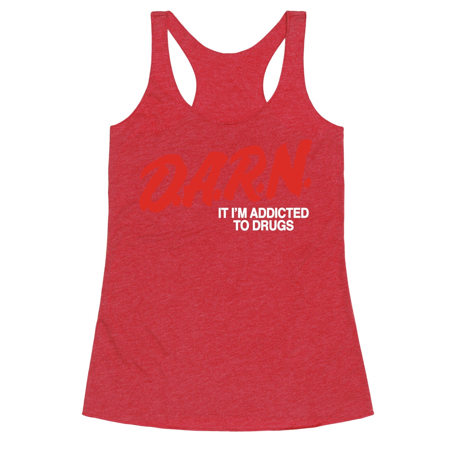 Darn Im Addicted to Drugs Racerback Tank
