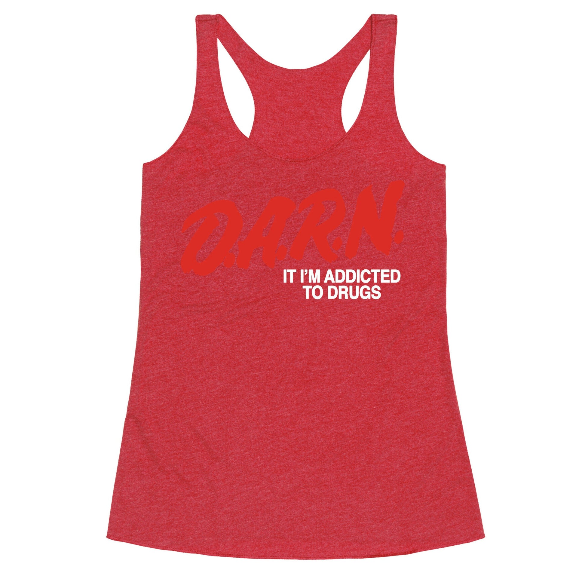 Darn Im Addicted to Drugs Racerback Tank