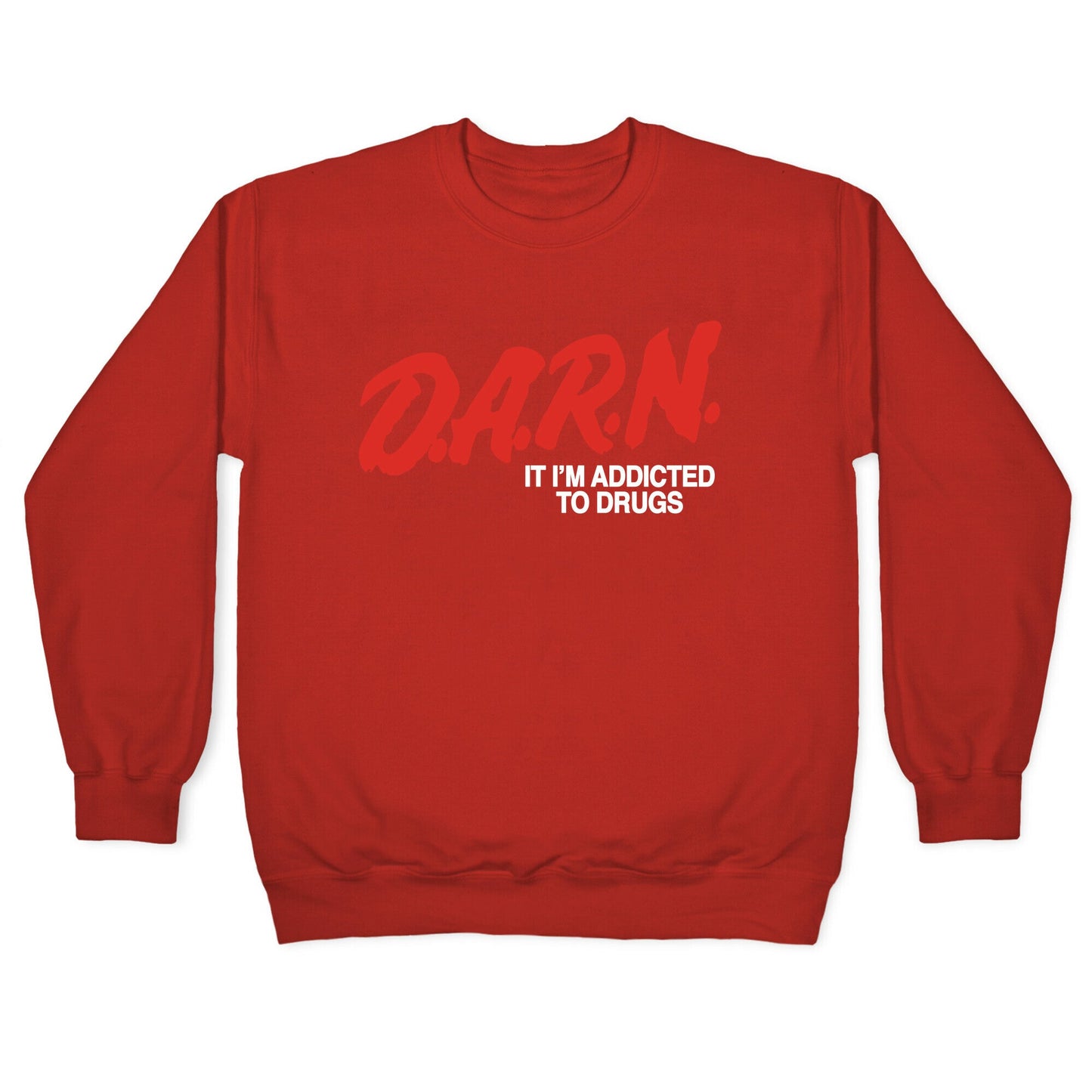 Darn Im Addicted to Drugs Crewneck Sweatshirt