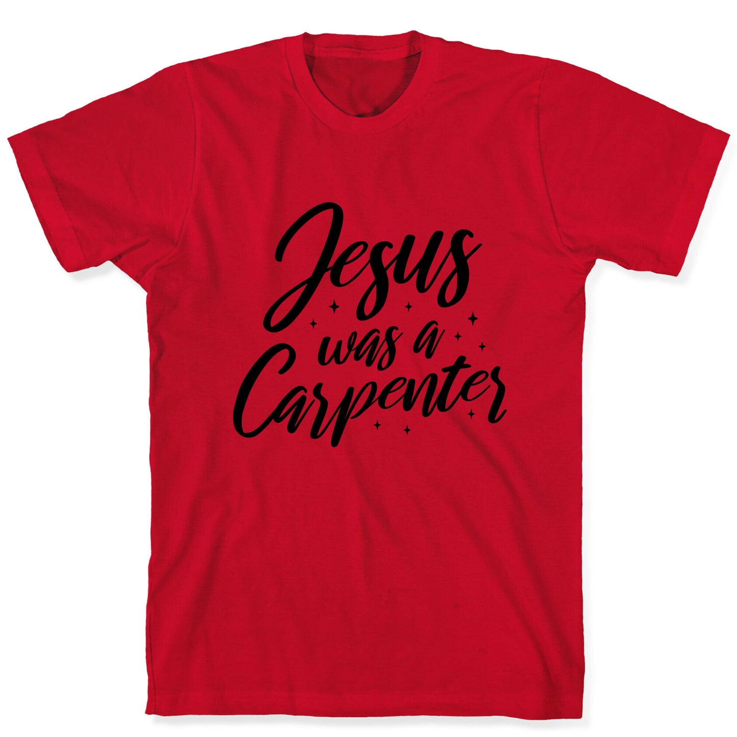 Jesus Was A Carpenter T-Shirt