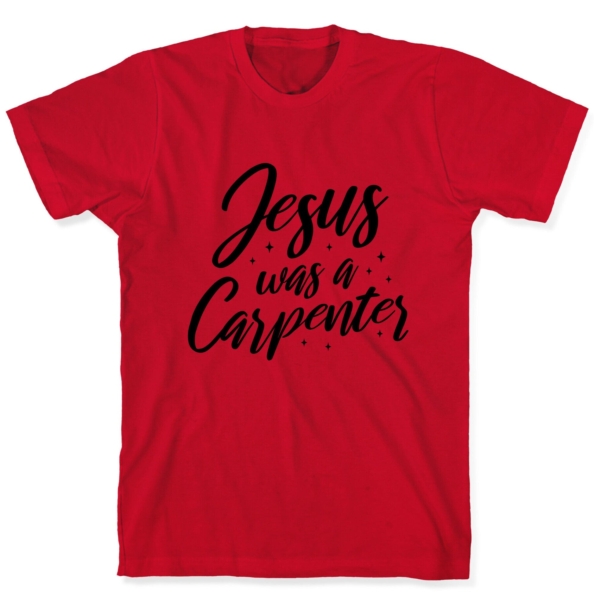 Jesus Was A Carpenter T-Shirt