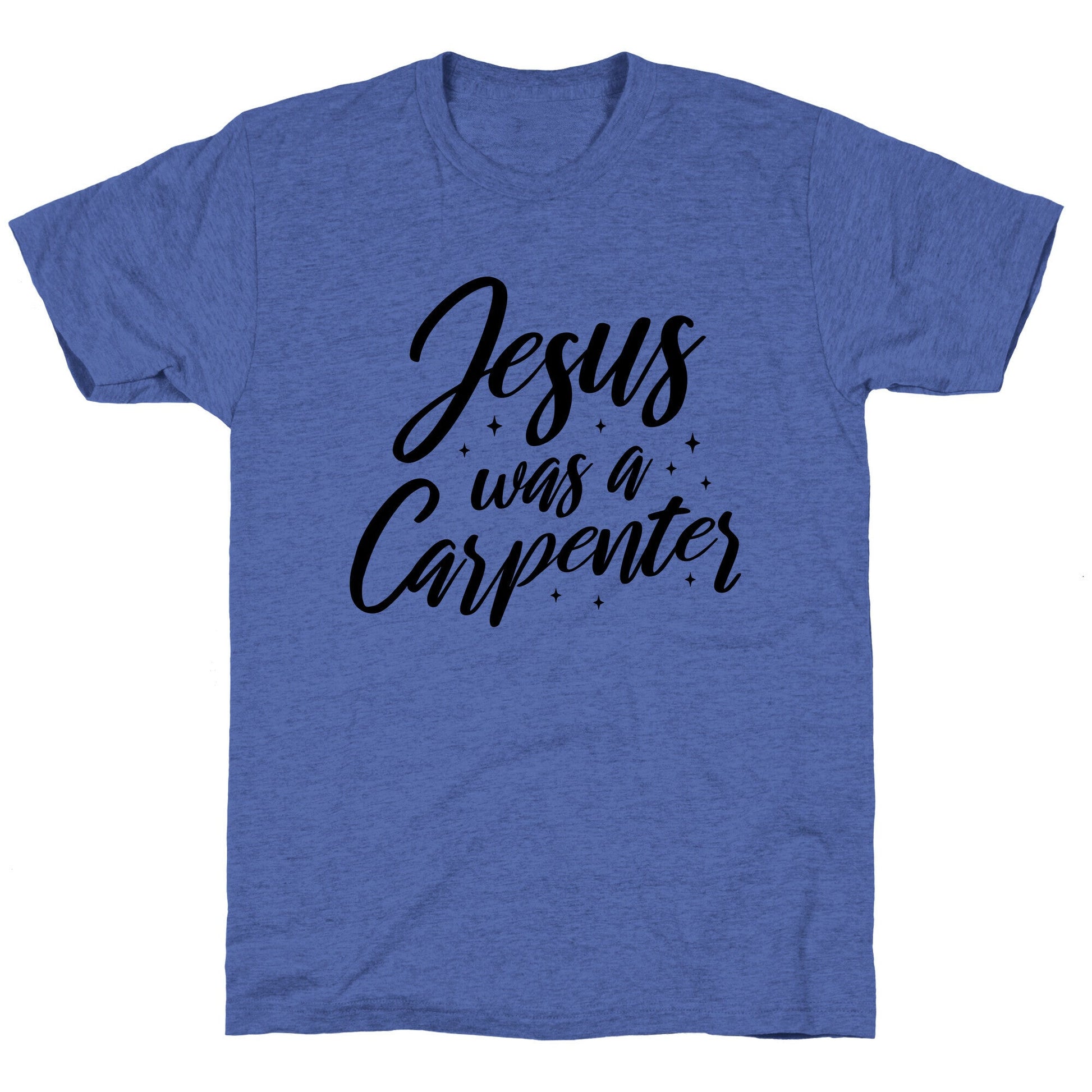 Jesus Was A Carpenter Unisex Triblend Tee