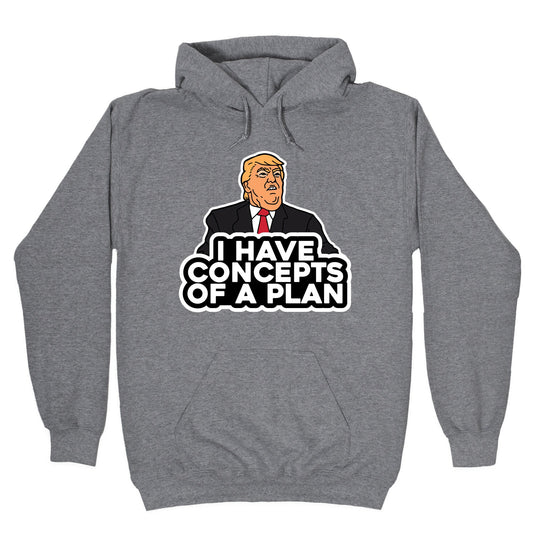 I Have Concepts of a Plan Hoodie