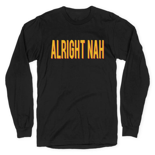 Alright Nah Longsleeve Tee
